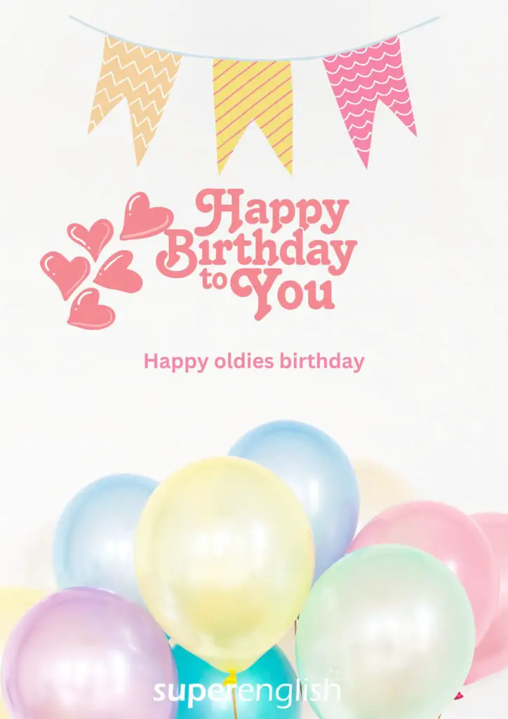  Happy Birthday to you! Happy oldies birthday