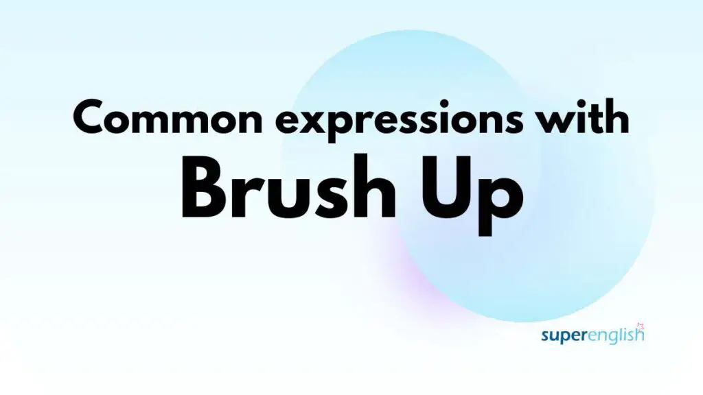 Common expressions with Brush up
