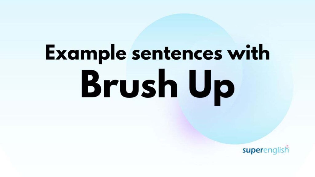 Example sentences with Brush Up