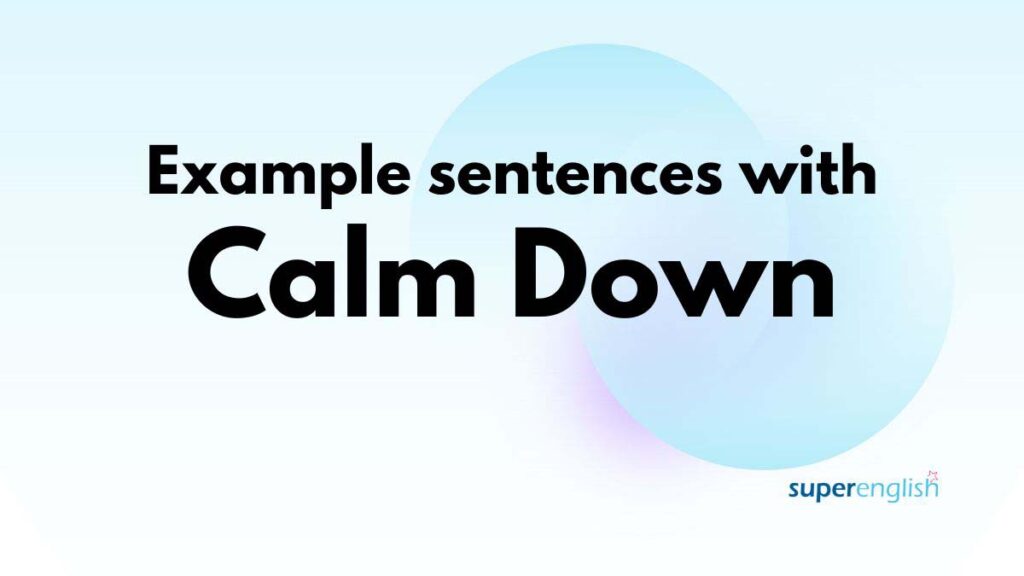 example sentences with calm down