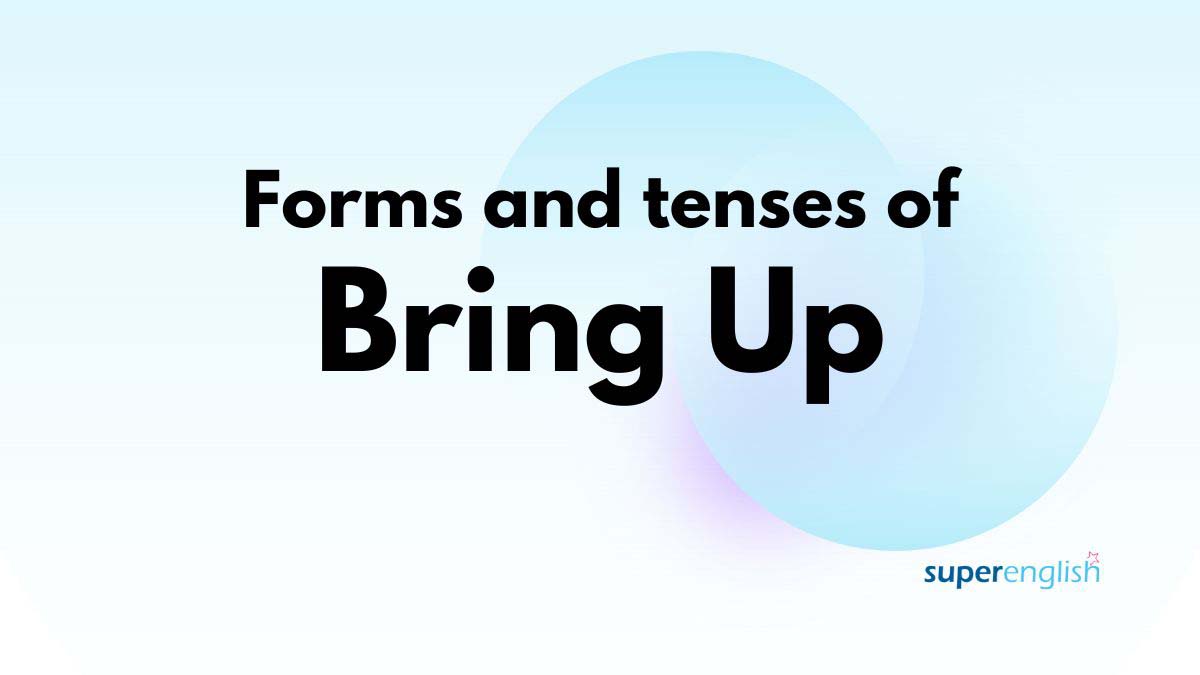 what is the meaning of bring up in phrasal verb