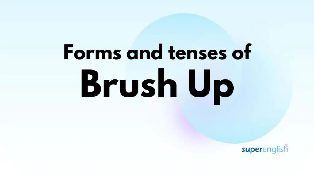 forms and tenses of brush up