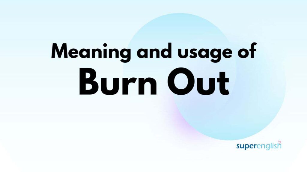 Meaning and usage of burn out