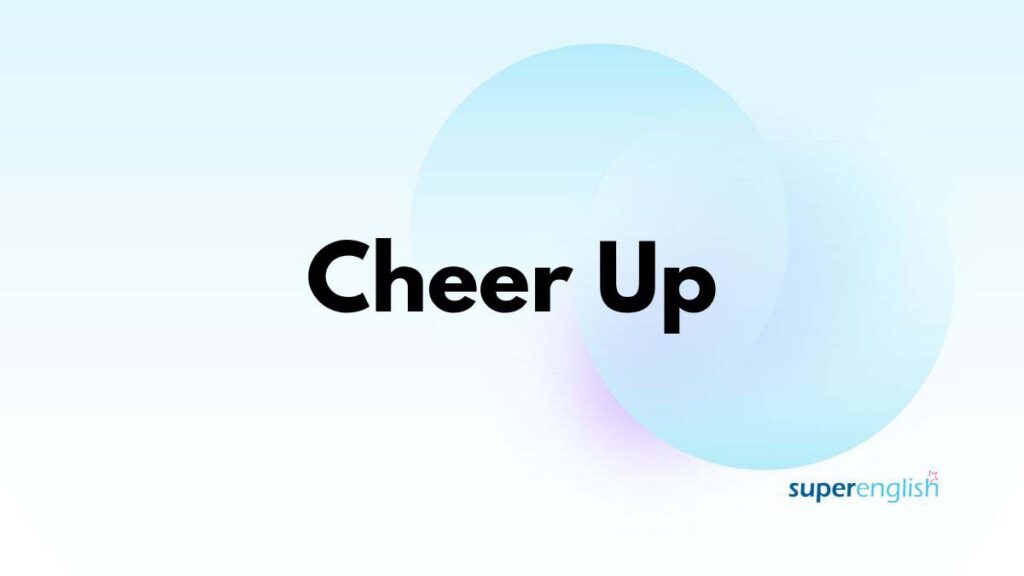 cheer up phrasal verb