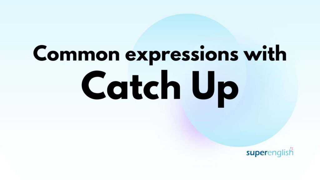 Common expressions with Catch Up