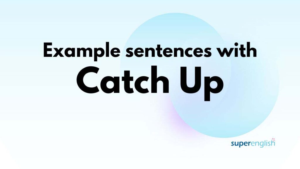 Example sentences with Catch Up
