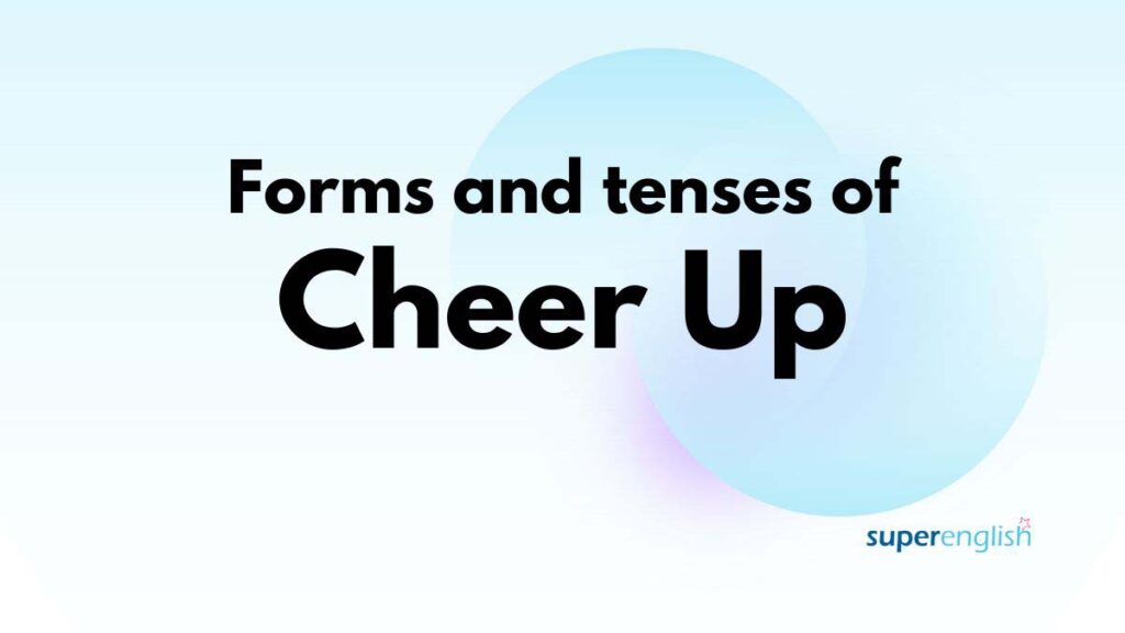 forms and tenses of cheer up