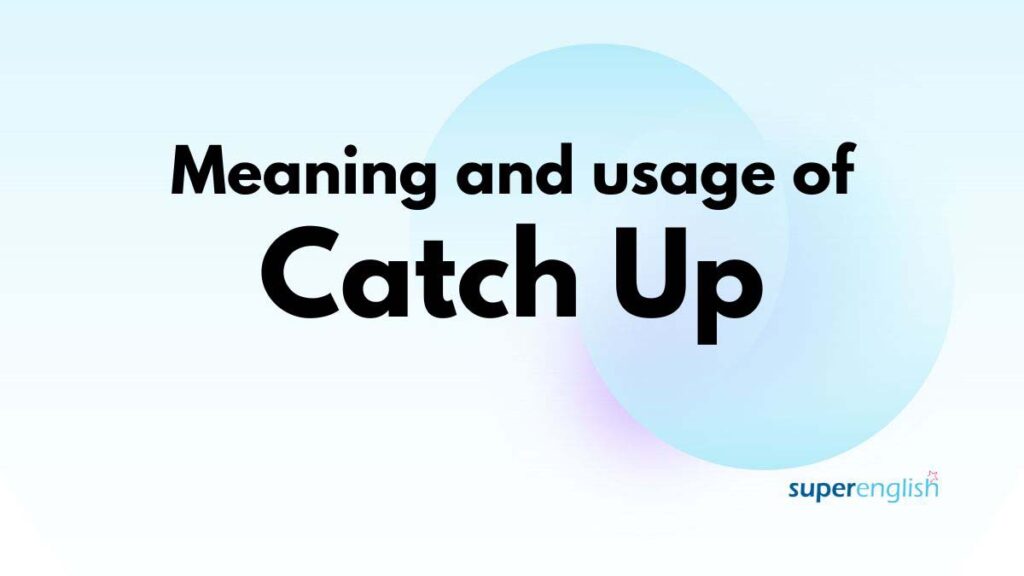 Meaning and usage of Catch Up
