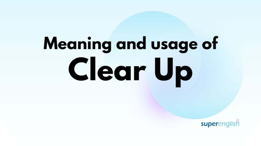 Meaning and usage of clear up