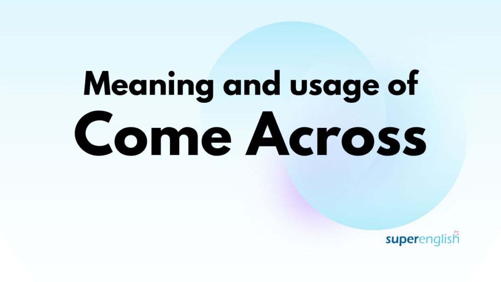 meaning and usage of come across